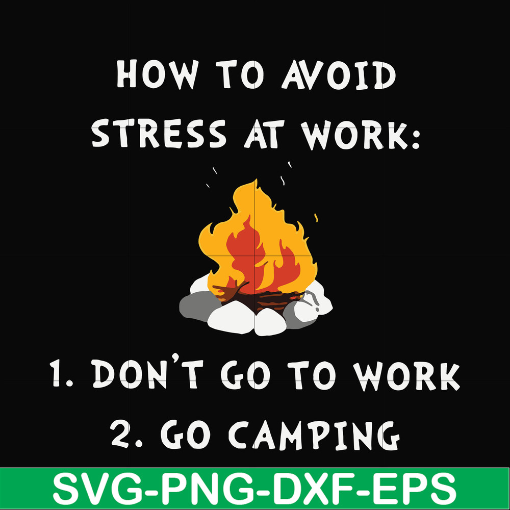 CMP027-How to avoid strees at work 1 don't go to work 2 go camping svg, png, dxf, eps digital file CMP027.jpg