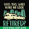 CMP035-Does this shirt make me look retired camping svg, png, dxf, eps digital file CMP035.jpg