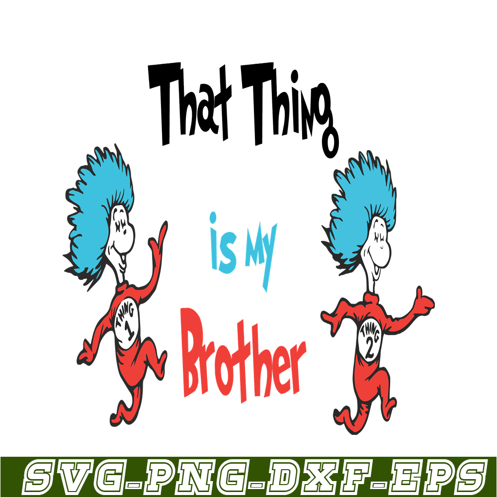 DS1051223122-That thing is my brother SVG, Dr Seuss SVG, Dr Seuss Quotes SVG DS1051223122.png