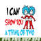 DS1051223135-I Can Show You A Thing Or Two SVG, Dr Seuss SVG, Dr Seuss Quotes SVG DS1051223135.png