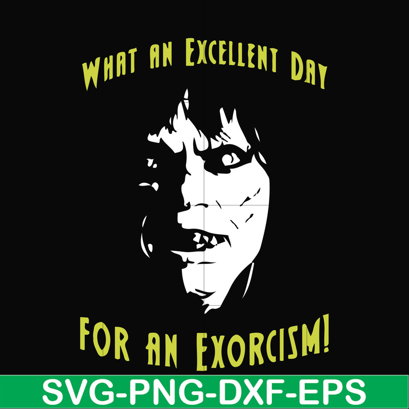 FN0001015-What an excellent day for an exorcism svg, png, dxf, eps file FN0001015.jpg