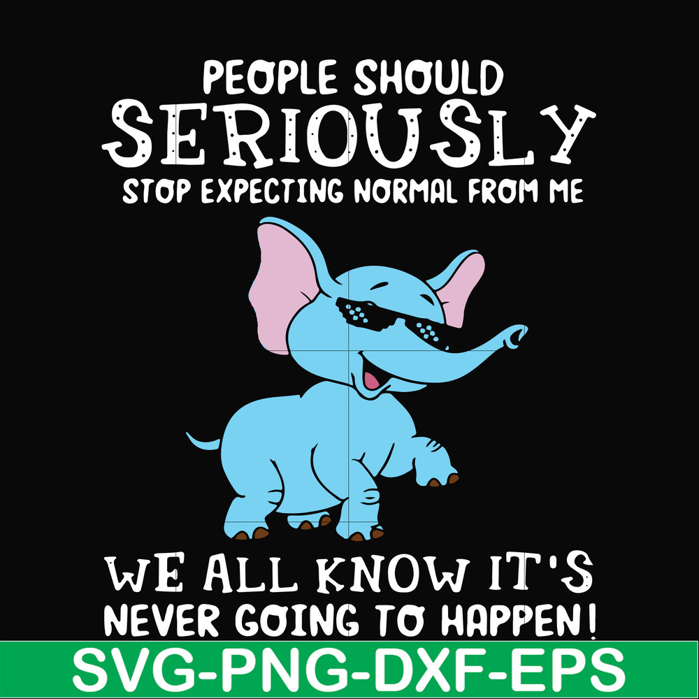 FN000119-People should seriously stop expecting normal from me we all know it's never going to happen svg, png, dxf, eps file FN000119.jpg