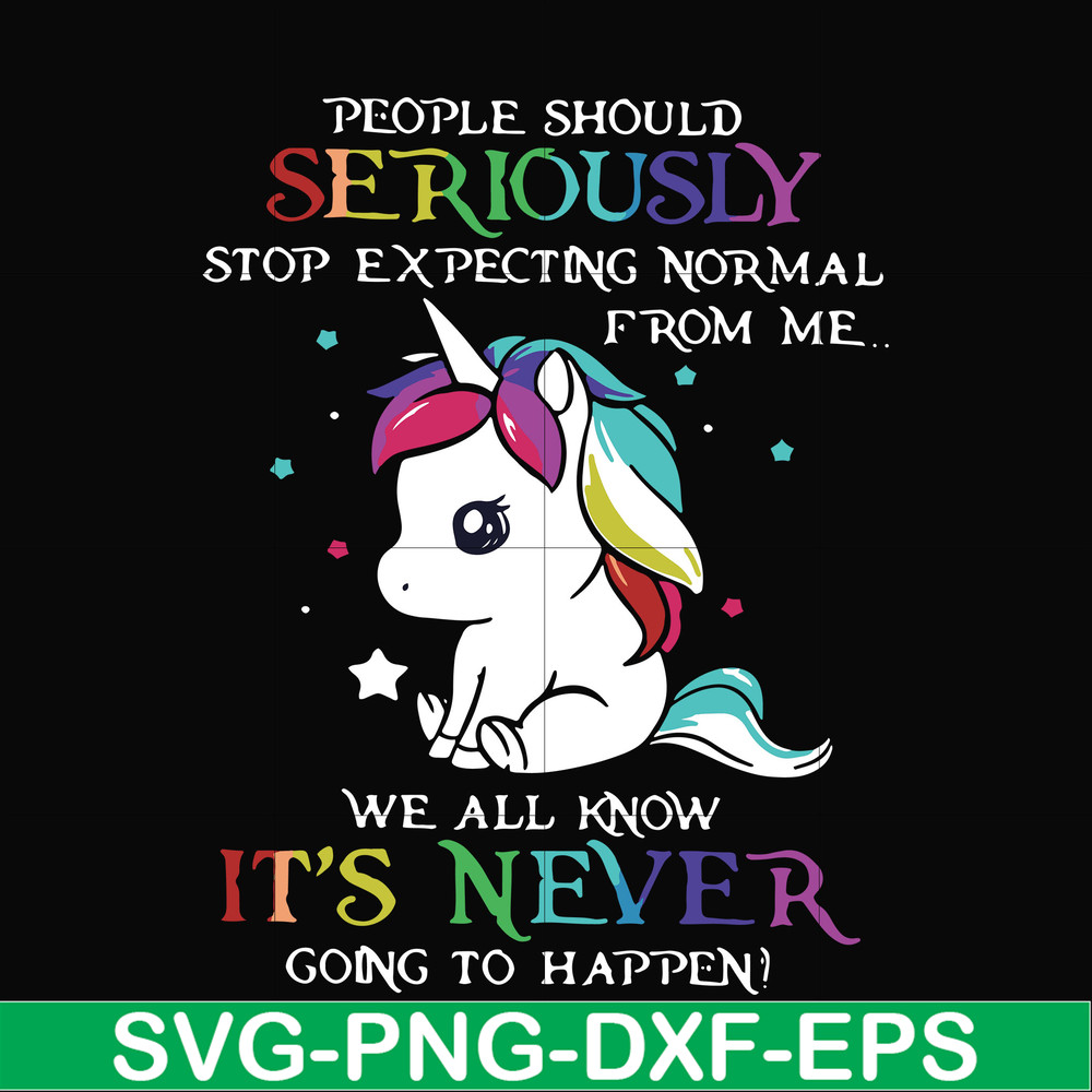 FN000121-People should seriously stop expecting normal from me we all know it's never going to happen svg, png, dxf, eps file FN000121.jpg