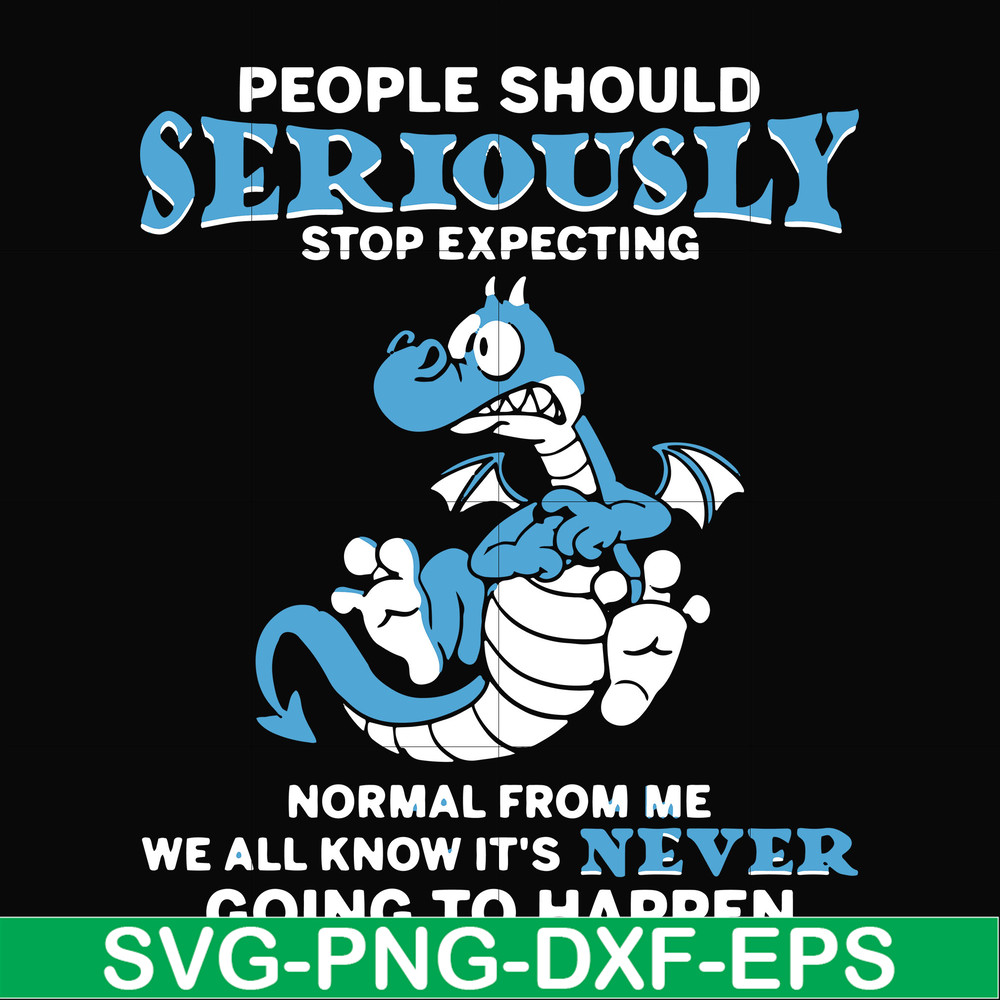 FN000124-People should seriously stop expecting normal from me we all know it's never going to happen svg, png, dxf, eps file FN000124.jpg