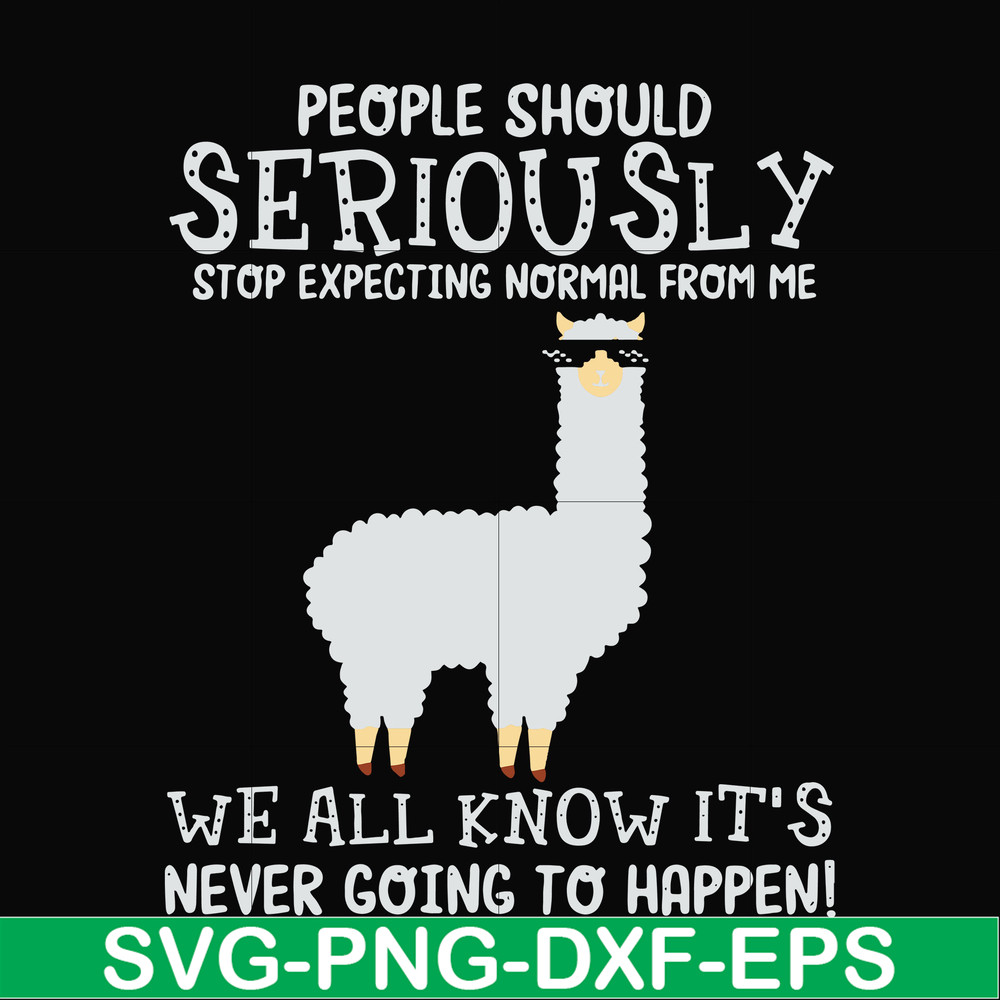 FN000126-People should seriously stop expecting normal from me we all know it's never going to happen svg, png, dxf, eps file FN000126.jpg