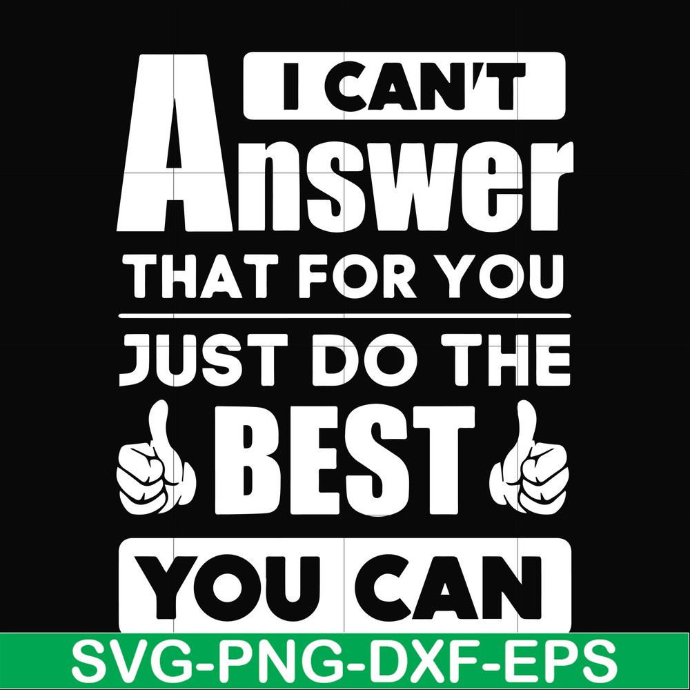 FN000138-I can't answer that for you just do the best you can svg, png, dxf, eps file FN000138.jpg