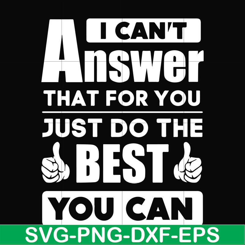FN000138-I can't answer that for you just do the best you can svg, png, dxf, eps file FN000138.jpg