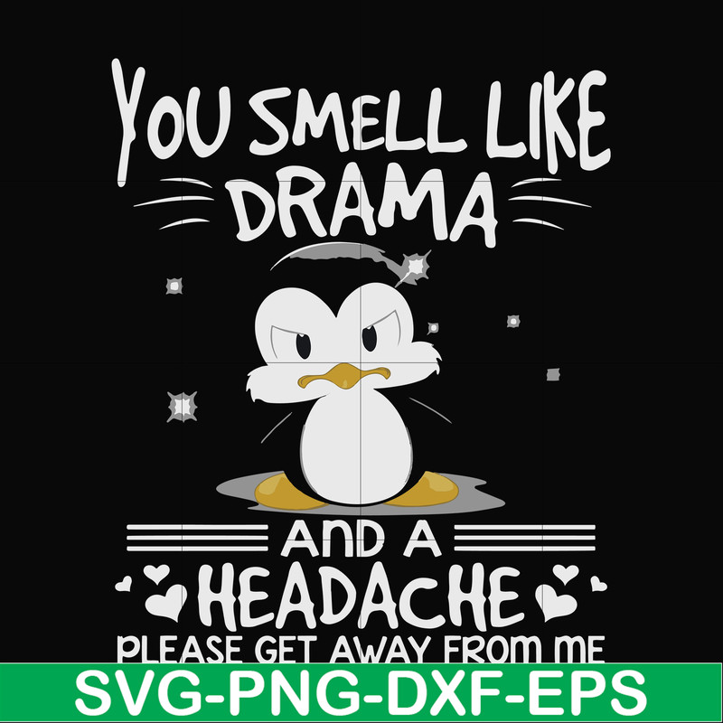 FN000185-You smell like drama and a headache please get away from me svg, png, dxf, eps file FN000185.jpg