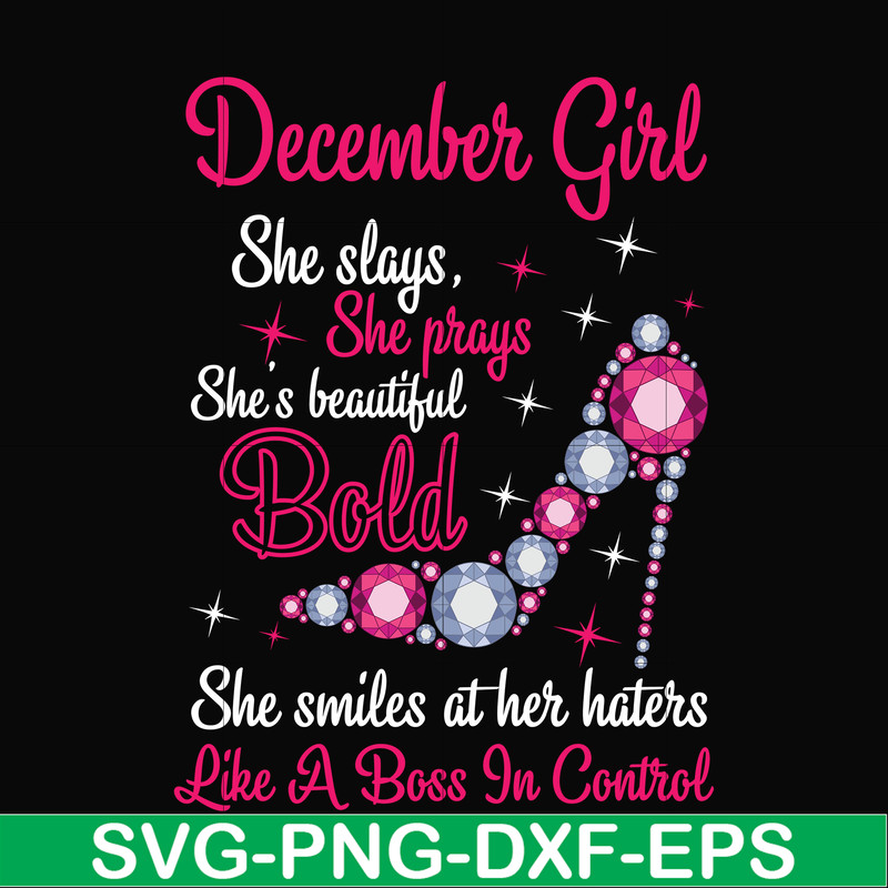 BD0048-December girl she slays, she prays she's beautiful bold she smiles at her haters like a boss in control svg, birthday svg, png, dxf, eps digital file BD0