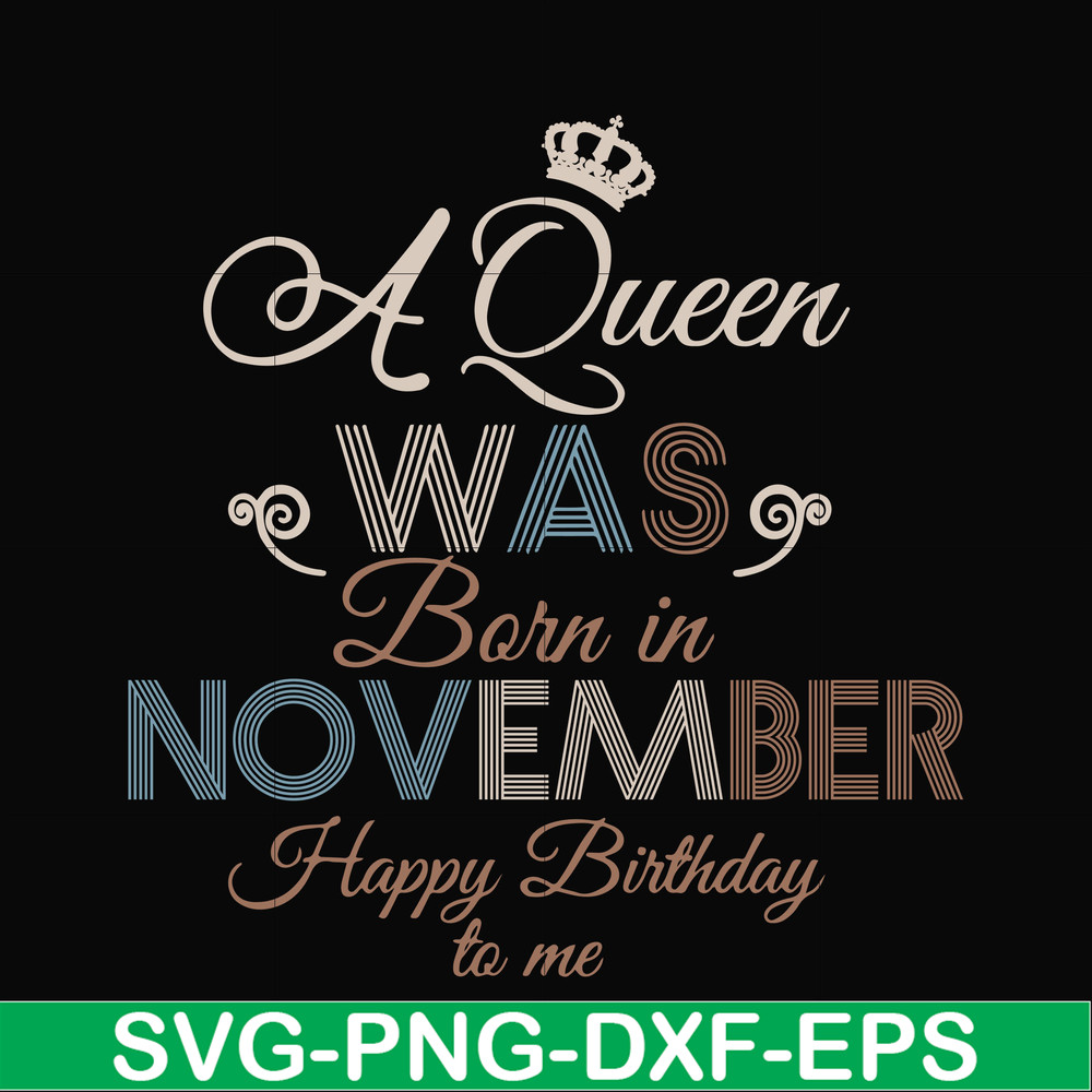 BD0082-A Queen Was Born In November Happy Birthday To Me svg, png, dxf, eps digital file BD0082.jpg
