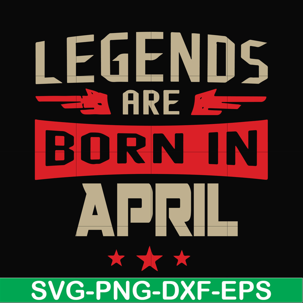 BD0140-Legends are born in april svg, birthday svg, png, dxf, eps digital file BD0140.jpg