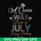 BD07070001-A Queen Was Born In July Happy Birthday To Me svg, png, dxf, eps digital file BD07070001.jpg