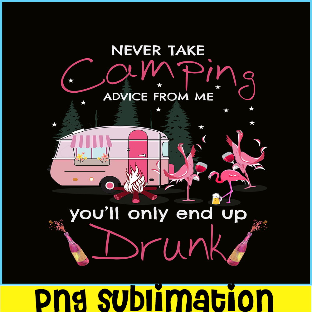CAMP07112325-NEVER TAKE CAMPING ADVICE FROM ME YOU WILL ONLY END UP DRUNK PNG Dancing Flamingo PNG Pink Camping PNG.png