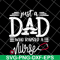 FTD02062117-Just a dad who raised a nurse svg, png, dxf, eps digital file FTD02062117.jpg