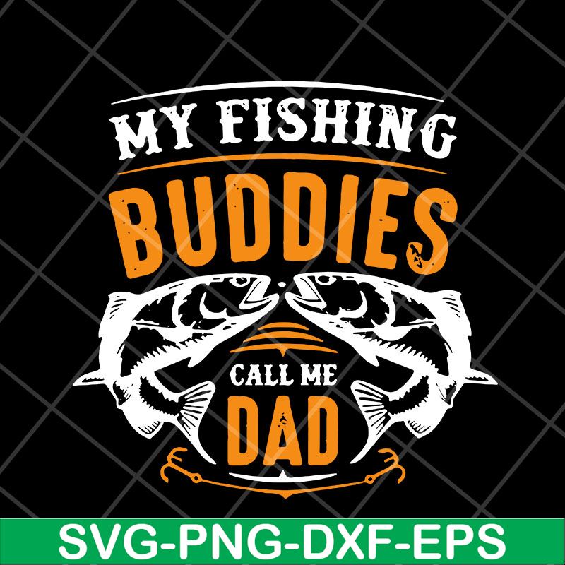 FTD03052105-My fishing buddies call the dad svg, Fathers day svg, png, dxf, eps digital file FTD03052105.jpg