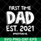 FTD2804208-First time dad est 2021 svg, Fathers day svg, png, dxf, eps digital file FTD2804208.jpg