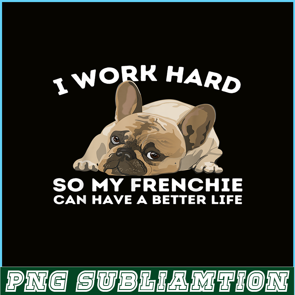 HL161023118-Frenchie Better Life PNG, Frenchie Dog Lover PNG, French Dog Artwork PNG.png