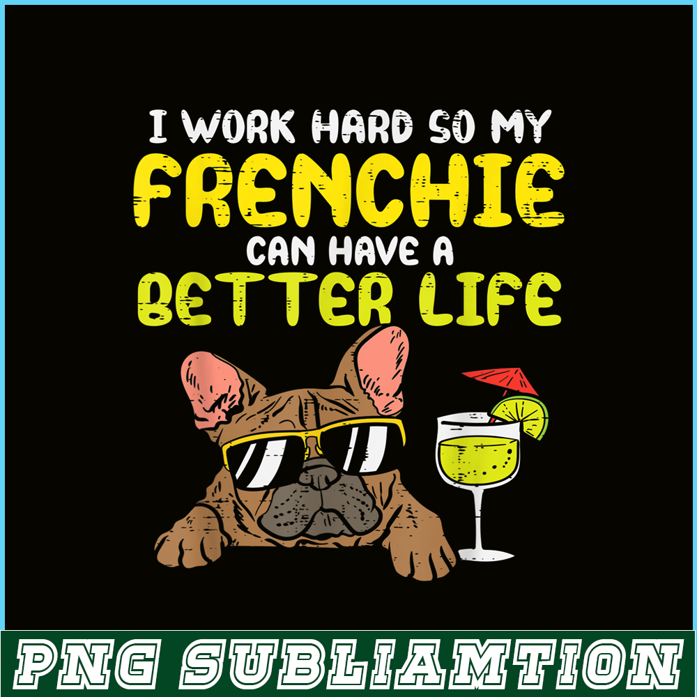 HL161023221-Work Hard Frenchie Better Life French Bulldog Dog Owner Gift PNG.png