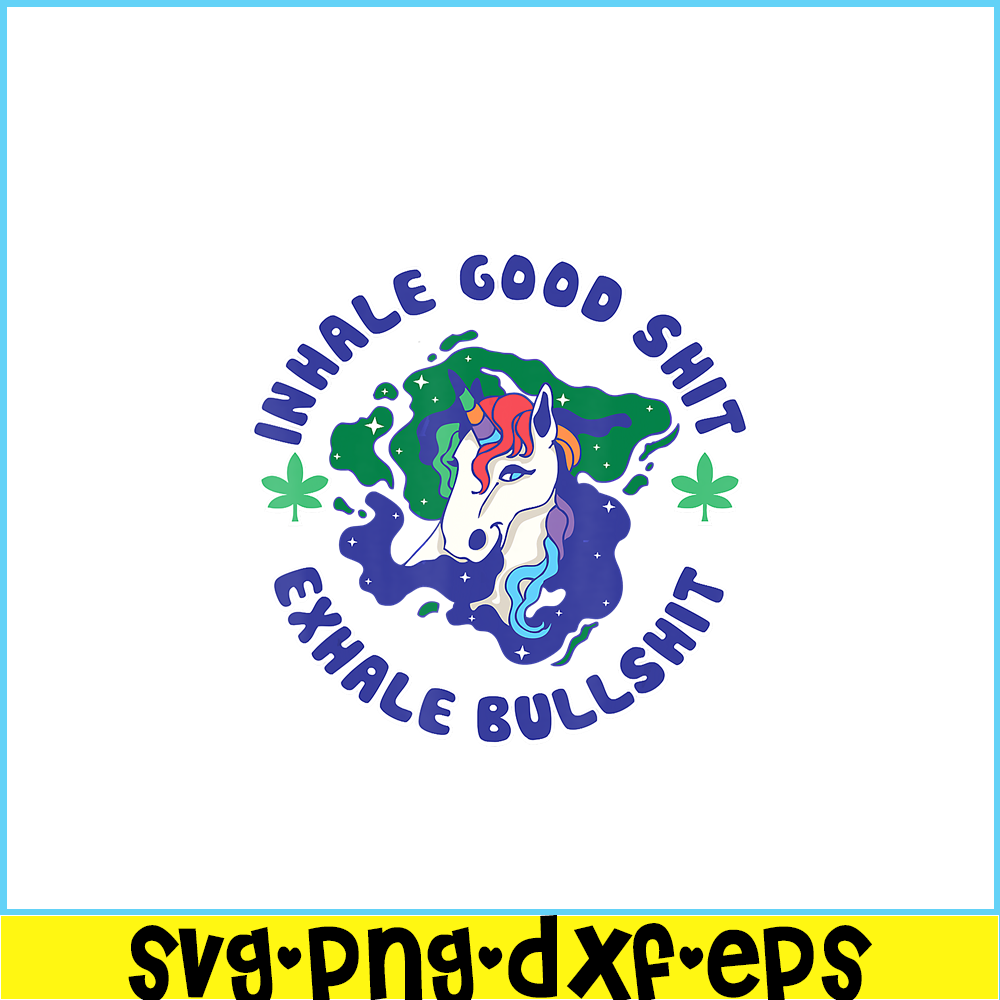 PNG14102363-Inhale Good Shit Exhale Bullshit Unicorn Smoke Weed Cannabis T-Shirt Png.png