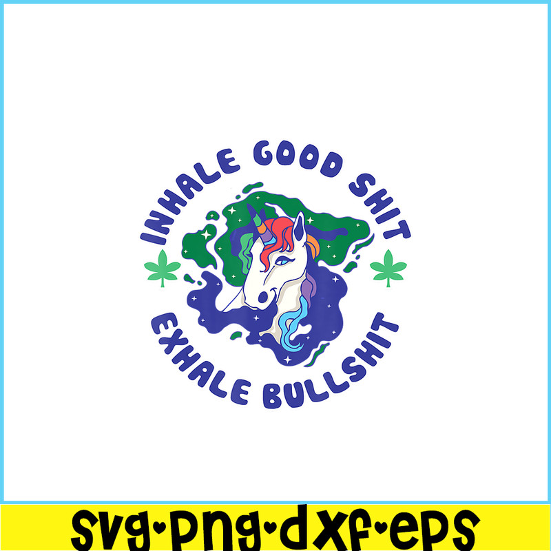 PNG14102363-Inhale Good Shit Exhale Bullshit Unicorn Smoke Weed Cannabis T-Shirt Png.png