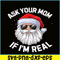 PNG14102377-Ask Your Mom If I'm Real Funny Christmas Santa Claus Xmas T-Shirt Png.png
