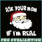 PNG14102379-Ask Your Mom If I'm Real Santa Party Gift Caring Xmas gifts Premium T-Shirt Png.png