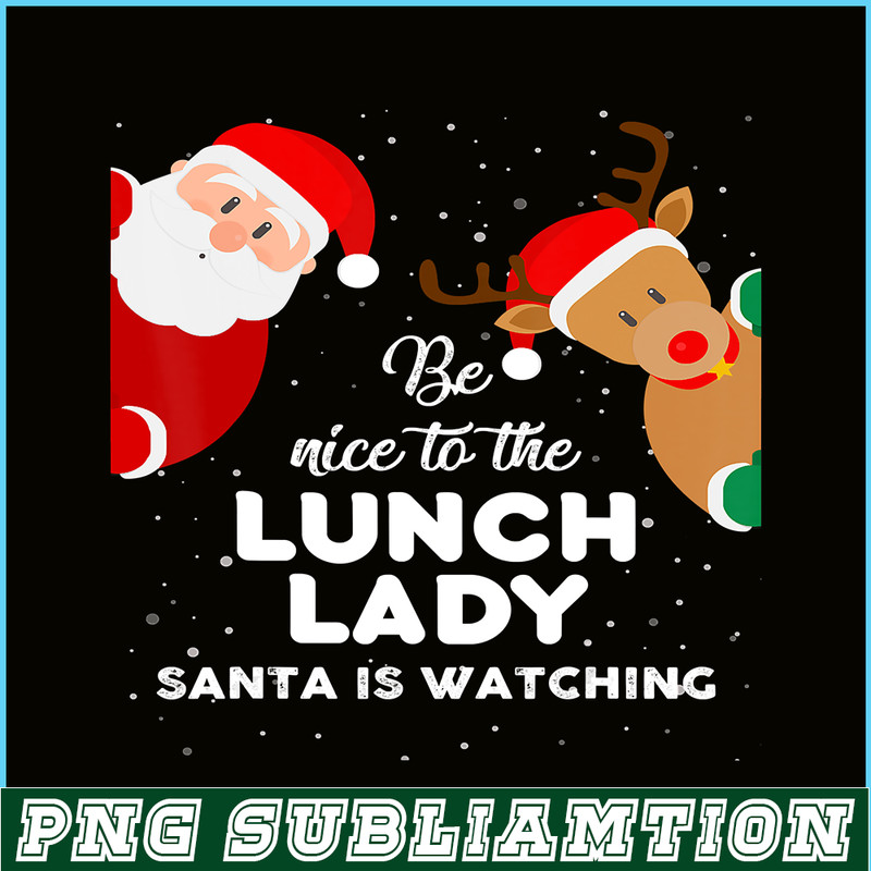 PNG14102387-Be Nice To The Lunch Lady Santa Is Watching T Shirt Xmas T-Shirt Png.png