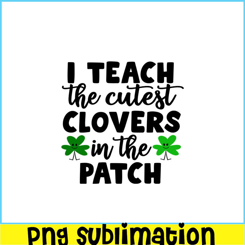 VLT19102330-I Teach The Cutest Clovers In The Patch PNG, Cute Valentine PNG, Valentine Holidays PNG.png