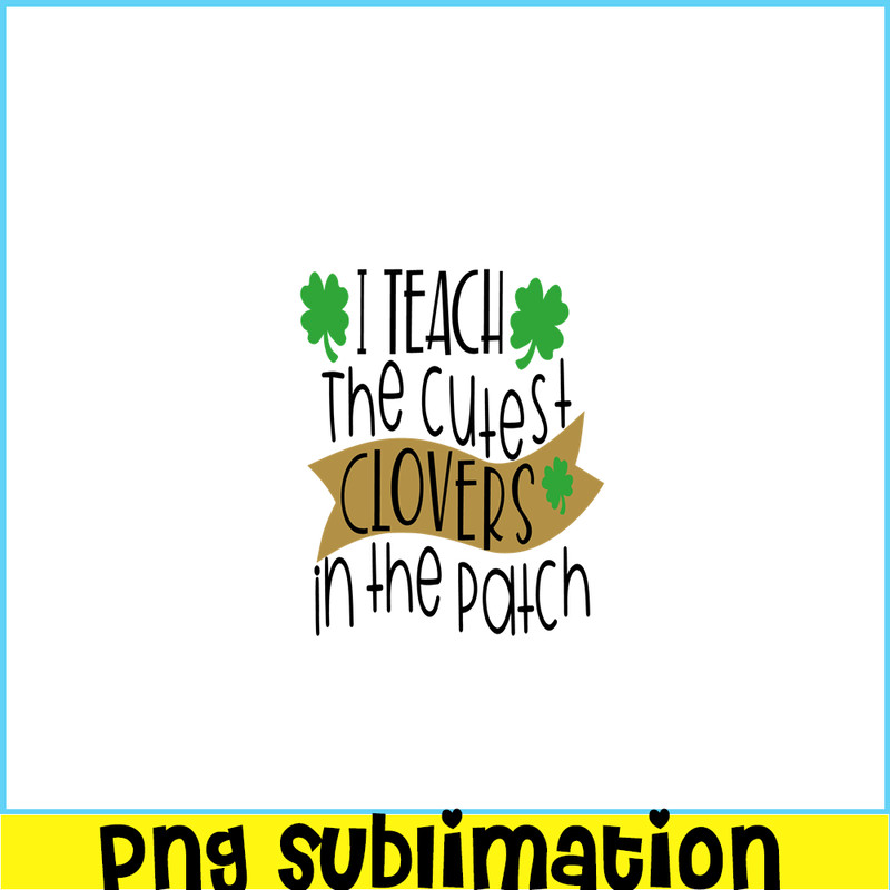 VLT19102331-I Teach The Cutest Clover In the Patch PNG, Hearts Valentine PNG, Valentine Holidays PNG.png
