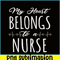 VLT21102336-My Hearts Belong To A Nurse PNG, Funny Valentine PNG, Valentine Holidays PNG.png
