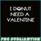 VLT19102336-I Donut Need A Valentine PNG, Food Valentine PNG, Valentine Holidays PNG.png