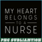 VLT21102335-My Hearts Belong To A Nurse PNG, Quotes Valentine PNG, Valentine Holidays PNG.png