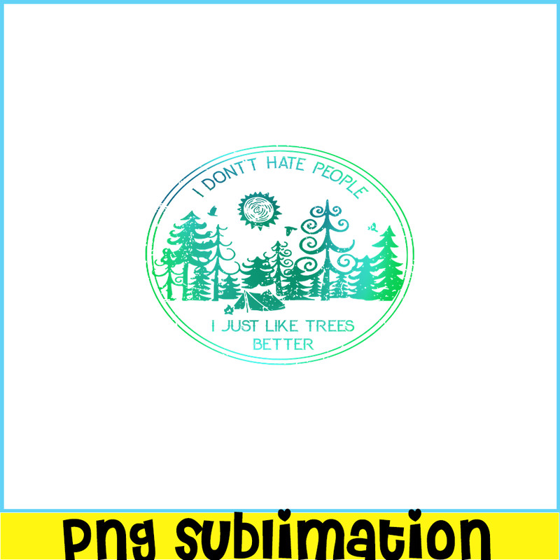 CAMP07112309-I DON'T HATE PEOPLE PNG Like Tree Better PNG Camping Lover PNG.png