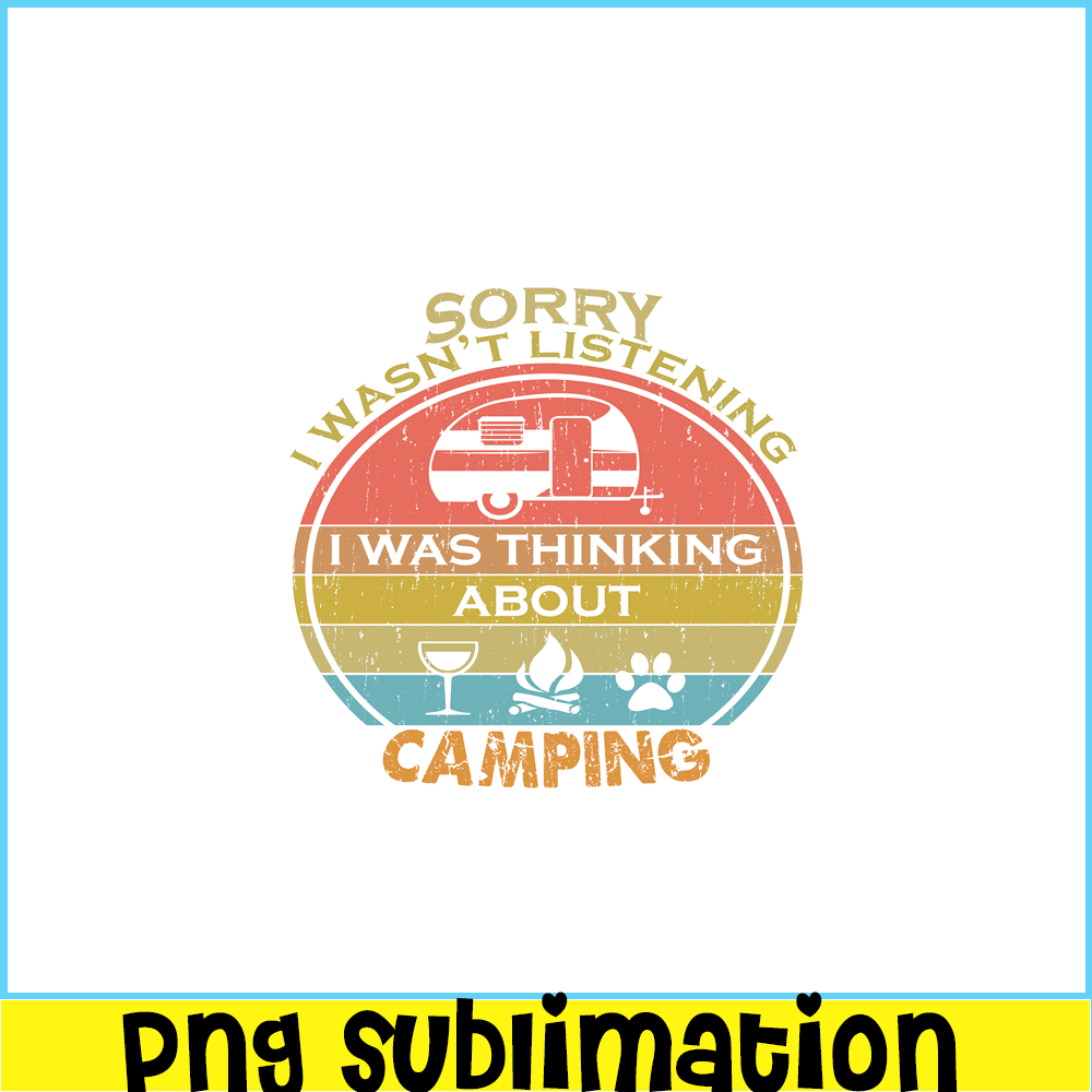 CAMP07112357-SORRY I WASN'T LISTENING PNG Retro Camping PNG Camping Lover PNG.png
