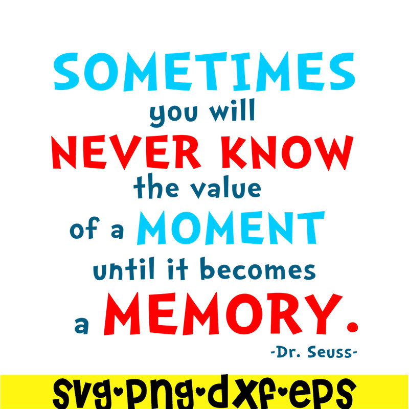DS105122358-You Will Never Know The Value Of A Moment SVG, Dr Seuss SVG, Dr Seuss Quotes SVG DS105122358.png