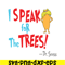 DS105122391-Lorax Speak For The Trees SVG, Dr Seuss SVG, Dr Seuss Quotes SVG DS105122391.png