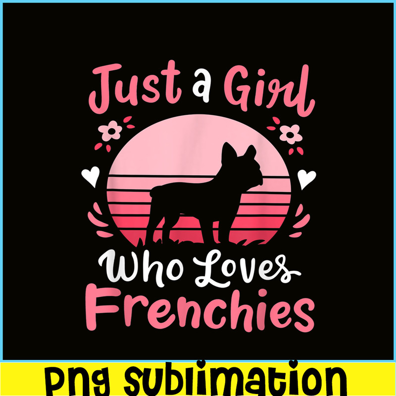 HL161023122-French Bulldog Just a Girl Who Loves Frenchies PNG, Frenchie Dog Lover PNG, French Dog Artwork PNG.png