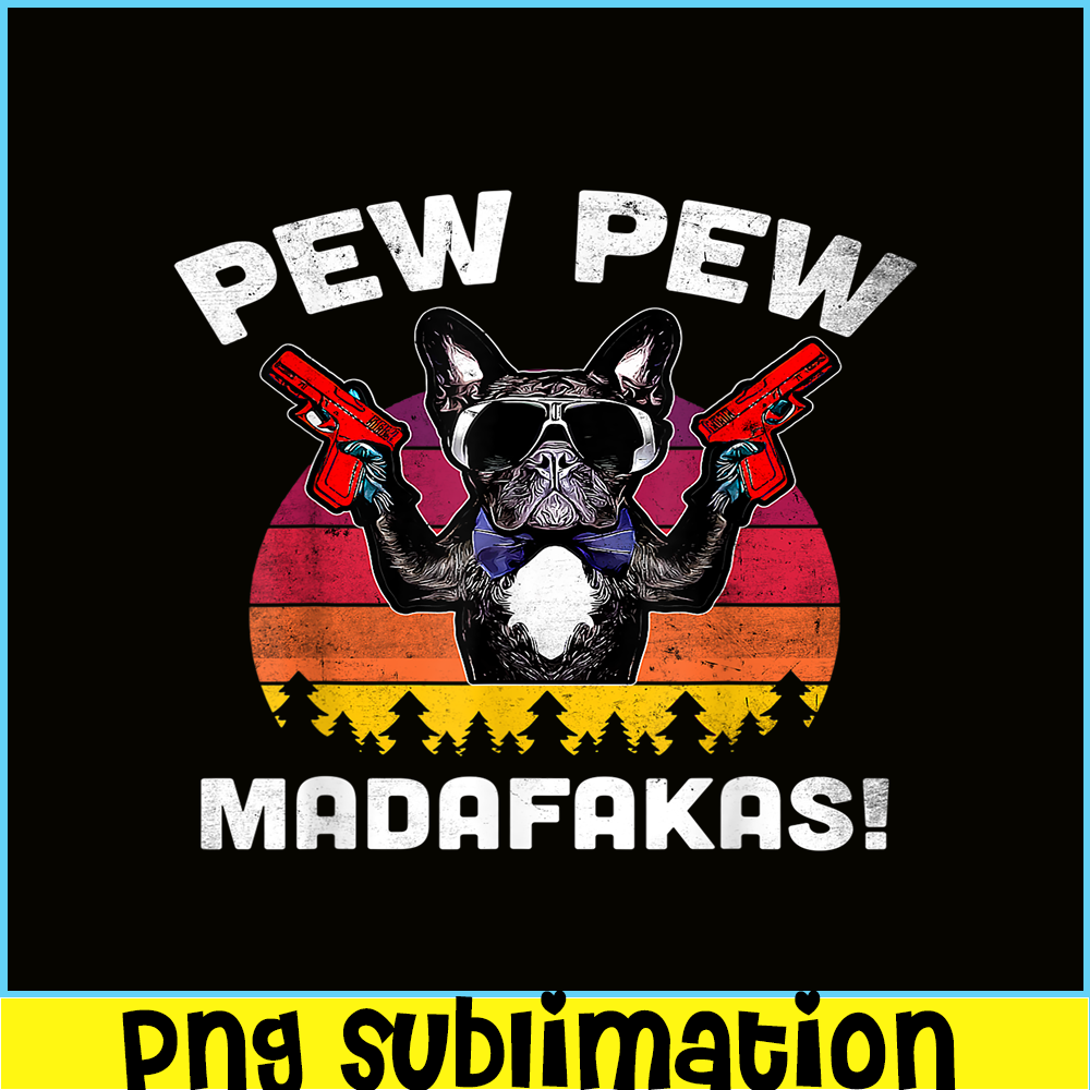 HL161023143-Frenchie Pew Pew Madafakas PNG, French Bulldog PNG, French Dog Artwork PNG.png