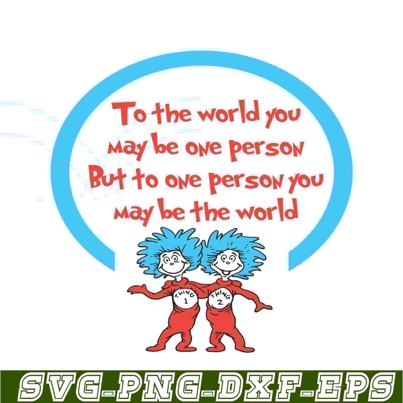 DS1051223148-To One Person You May Be The World SVG, Dr Seuss SVG, Dr Seuss Quotes SVG DS1051223148.png