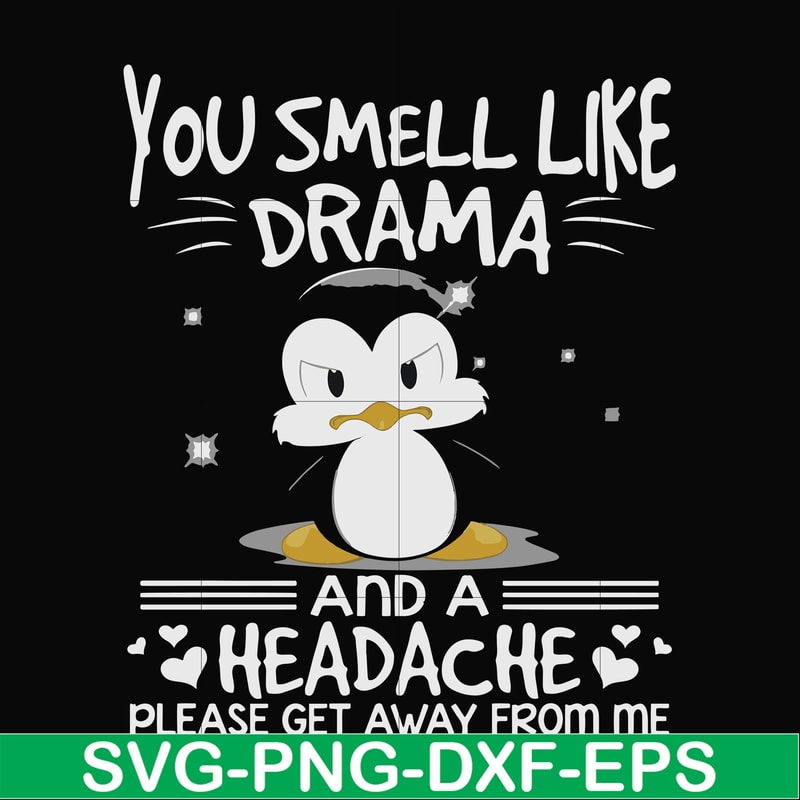 FN000185-You smell like drama and a headache please get away from me svg, png, dxf, eps file FN000185.jpg