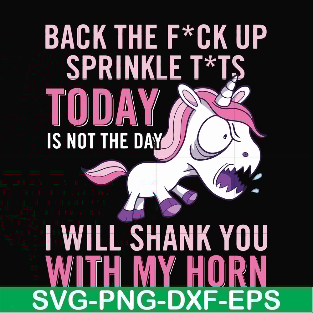 FN00020-Back the fuck up sprinkle tits today is not the day I will shank you with my horn svg, png, dxf, eps file FN00020.jpg
