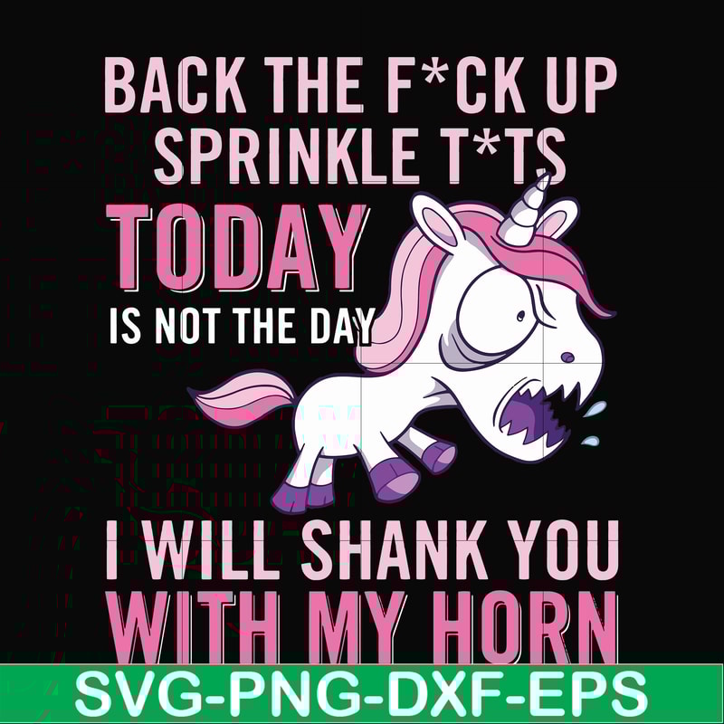 FN00020-Back the fuck up sprinkle tits today is not the day I will shank you with my horn svg, png, dxf, eps file FN00020.jpg