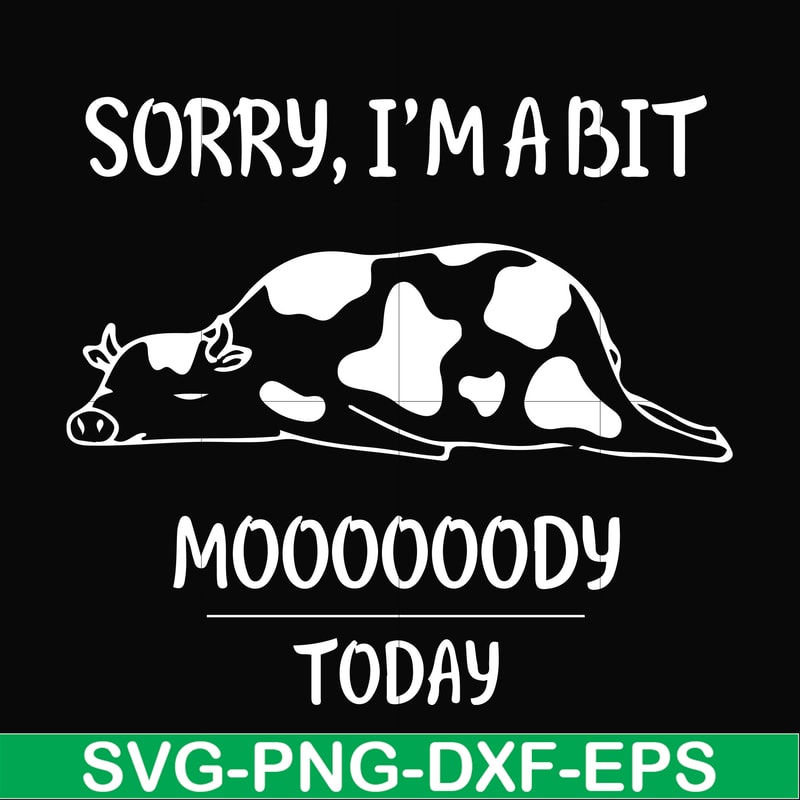 FN000225-Sorry I'm a bit Moooody today svg, png, dxf, eps file FN000225.jpg