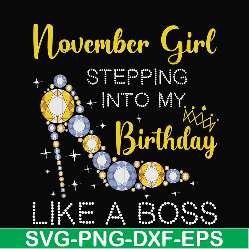 BD0035-November girl stepping into my birthday like a boss svg, png, dxf, eps digital file BD0035.jpg