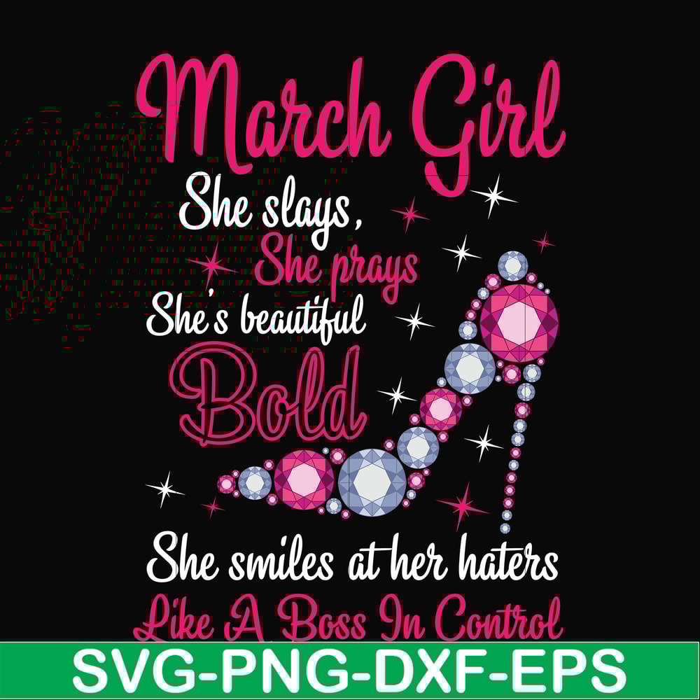BD0041-March girl she slays, she prays she's beautiful bold she smiles at her haters like a boss in control svg, birthday svg, png, dxf, eps digital file BD0041