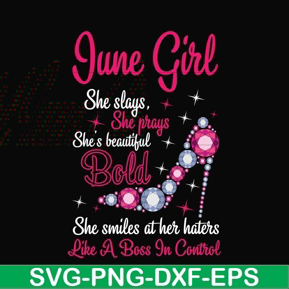 BD0043-June girl she slays, she prays she's beautiful bold she smiles at her haters like a boss in control svg, birthday svg, png, dxf, eps digital file BD0043.