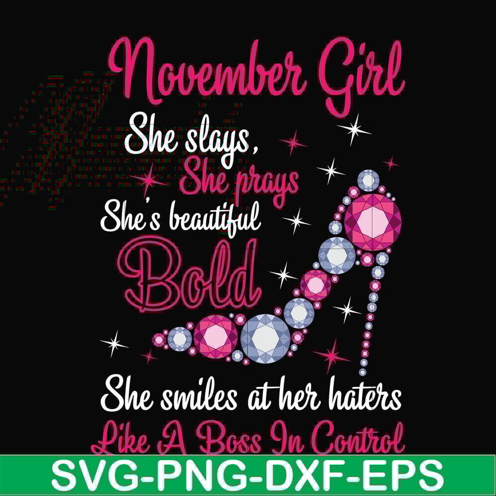 BD0047-November girl she slays, she prays she's beautiful bold she smiles at her haters like a boss in control svg, birthday svg, png, dxf, eps digital file BD0
