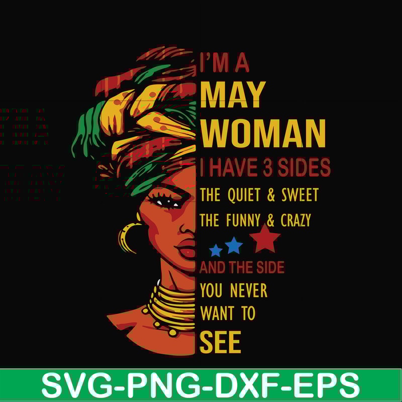 BD0102-I'm a May woman i have a 3 sides the quiet & sweet the funny & crazy and the side you never want to see svg, birthday svg, png, dxf, eps digital file BD0