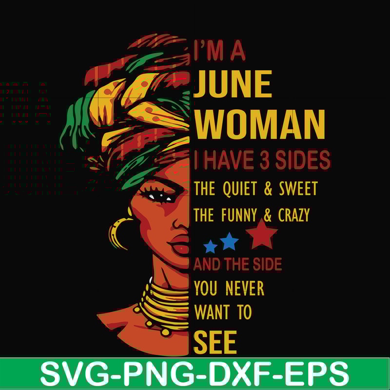 BD0103-I'm a June woman i have a 3 sides the quiet & sweet the funny & crazy and the side you never want to see svg, birthday svg, png, dxf, eps digital file.jp