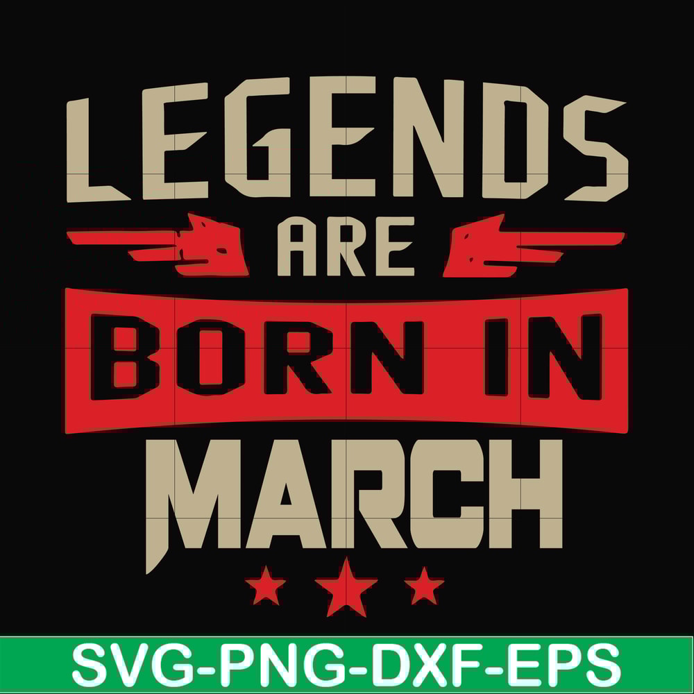 BD0139-Legends are born in march svg, birthday svg, png, dxf, eps digital file BD0139.jpg